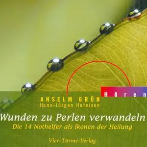 «Wunden zu Perlen verwandeln: Die 14 Nothelfer als Ikonen der Heilung» by Anselm Grün,Hans-Jürgen Hufeisen