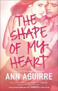 «The Shape of My Heart» by Ann Aguirre