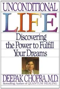 Unconditional Life: Discovering the Power to Fulfill Your Dreams