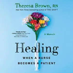 Healing: When a Nurse Becomes a Patient [Audiobook]