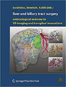 Liver and Biliary Tract Surgery: Embryological Anatomy to 3D-Imaging and Transplant Innovations