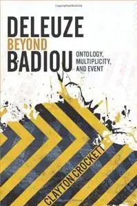 Deleuze Beyond Badiou: Ontology, Multiplicity, and Event (Insurrections: Critical Studies in Religion, Politics, and Culture)