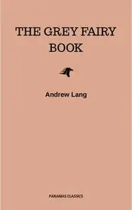 «The Grey Fairy Book» by Andrew Lang