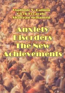 "Anxiety Disorders: The New Achievements" ed. by Vladimir V. Kalinin, Cicek Hocaoglu, Shafizan Mohamed