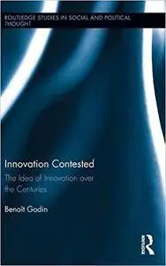 Innovation Contested: The Idea of Innovation Over the Centuries