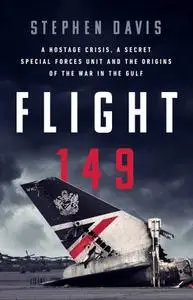 Flight 149: A Hostage Crisis, a Secret Special Forces Unit, and the Origins of the Gulf War
