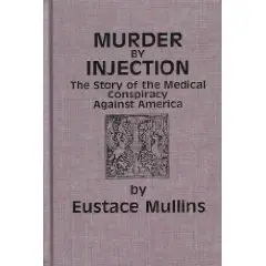 Eustace Mullins "Murder by Injection"