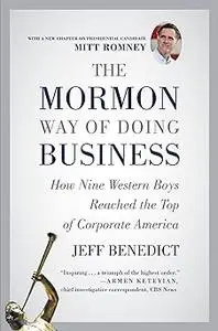 The Mormon Way of Doing Business: How Nine Western Boys Reached the Top of Corporate America