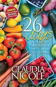 26 Days: A Whole Food Plant-Based Diet and What You Need to Know