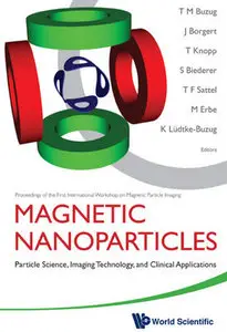 "MAGNETIC NANOPARTICLES: Particle Science, Imaging Technology, and Clinical Applications" ed. T M Buzug, et al. (Repost)