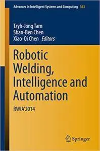 Robotic Welding, Intelligence and Automation: RWIA’2014 (Repost)