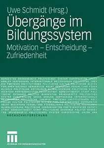 Übergänge im Bildungssystem: Motivation — Entscheidung — Zufriedenheit