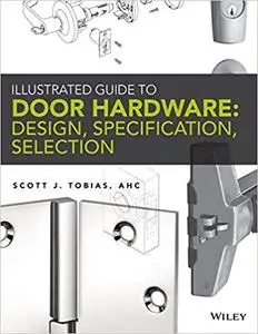 Illustrated Guide to Door Hardware: Design, Specification, Selection
