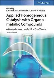 Applied Homogeneous Catalysis with Organometallic Compounds: A Comprehensive Handbook in Four Volumes