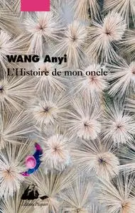 Anyi Wang, "L'histoire de mon oncle"