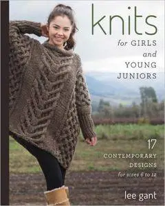 Knits for Girls and Young Juniors: 17 Contemporary Designs for Sizes 6 to 12