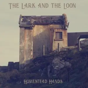 The Lark And The Loon - Homestead Hands (2018)