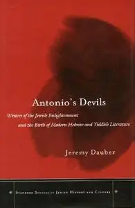 Antonio's Devils: Writers of the Jewish Enlightenment and the Birth of Modern Hebrew and Yiddish Literature (Stanford Studies i