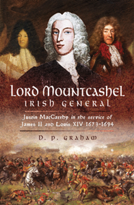 Lord Mountcashel: Irish General : Justin MacCarthy in the Service of James II and Louis XIV, 1673–1694