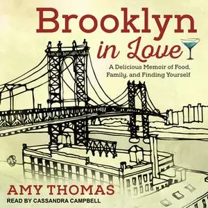 «Brooklyn in Love: A Delicious Memoir of Food, Family, and Finding Yourself» by Amy Thomas