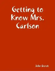 «Getting to Know Mrs. Carlson» by John Derek