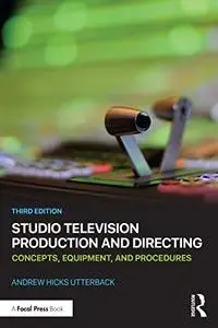Studio Television Production and Directing: Concepts, Equipment, and Procedures, 3rd Edition