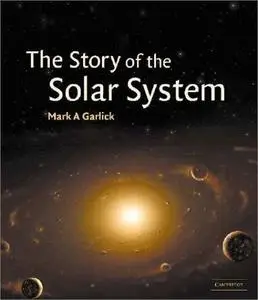 Mark A. Garlick, «The Story of the Solar System»