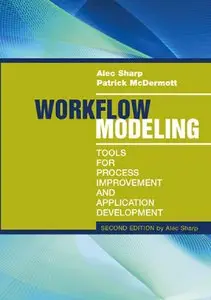 Workflow Modeling: Tools for Process Improvement and Application Development, 2nd Edition