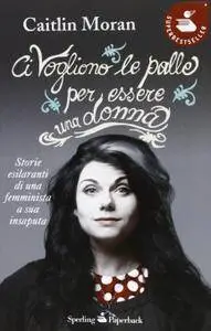 Caitlin Moran - Ci vogliono le palle per essere una donna (repost)