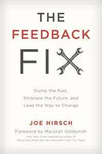 The Feedback Fix: Dump the Past, Embrace the Future, and Lead the Way to Change