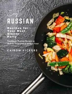 Easy Russian Recipes for Your Next Dinner Party