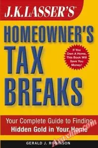 J.K. Lasser's Homeowner's Tax Breaks: Your Complete Guide to Finding Hidden Gold in Your Home
