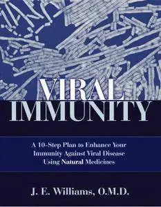 Viral Immunity: A 10-Step Plan to Enhance Your Immunity against Viral Disease Using Natural Medicines