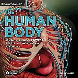 The Human Body: The Story of How We Protect, Repair, and Make Ourselves Stronger