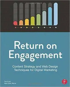 Return on Engagement: Content Strategy and Web Design Techniques for Digital Marketing, 2nd Edition