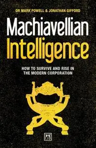 Machiavellian Intelligence: How to Survive and Rise in the Modern Corporation