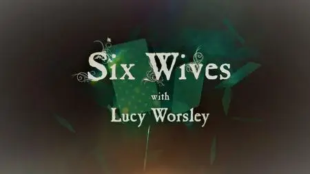 BBC - Six Wives with Lucy Worsley : Series 1 (2016)