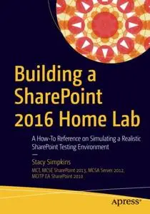 Building a SharePoint 2016 Home Lab: A How-To Reference on Simulating a Realistic SharePoint Testing Environment (Repost)