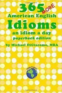 365 More American English Idioms: An Idiom A Day