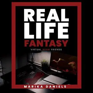 «Real Life Fantasy: My virtual BDSM» by Marika Daniels
