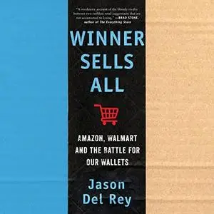 Winner Sells All: Amazon, Walmart, and the Battle for Our Wallets [Audiobook]