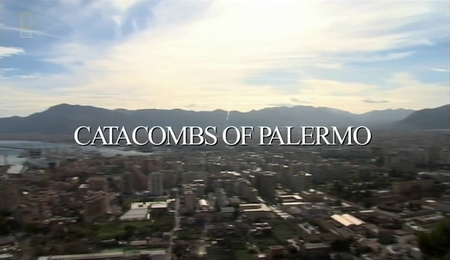 National Geographic - Catacombs of Palermo (2011)