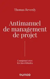 Thomas Reverdy, "Antimanuel de management de projet : Composer avec les incertitudes"