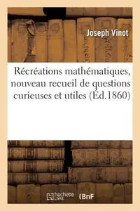 Joseph Vinot, "Récréations mathématiques, nouveau recueil de questions curieuses et utiles"