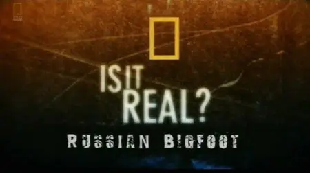 National Geographic - Is It Real: Russian Bigfoot (2007)