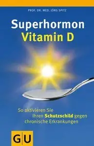 Superhormon Vitamin D: So aktivieren Sie Ihren Schutzschild gegen chronische Erkrankungen (Repost)