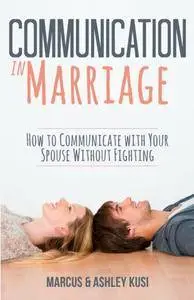 Communication in Marriage: How to Communicate with Your Spouse Without Fighting (repost)