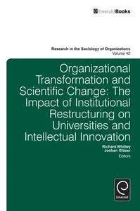 Organizational Transformation and Scientific Change: The Impact of Institutional Restructuring on Universities and Intellectual