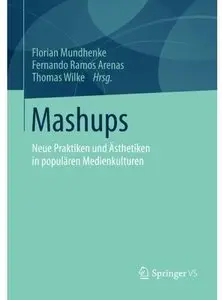 Mashups: Neue Praktiken und Ästhetiken in populären Medienkulturen