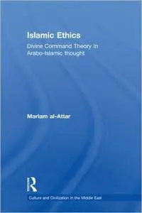 Islamic Ethics: Divine Command Theory in Arabo-Islamic Thought